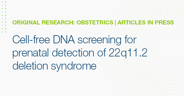 Cell-free DNS screening for prenatal detection of 22q11.2 deletion syndrome