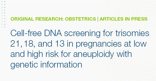 Cell-free DNA screening for trisomies 21, 18 and 13 in pregnancies at low and high risk for aneuploidy with genetic information
